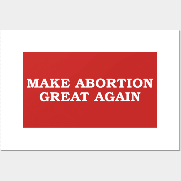 Make Abortion Great Again Wall Art by Sick and Wrong Podcast